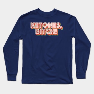 Ketones, Bitch! Long Sleeve T-Shirt